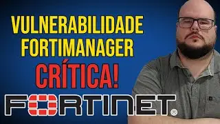 VULNERABILIDADE CRÍTICA NO FORTIMANAGER! DEVEMOS NOS PREOCUPAR? DEPENDENDO DO CASO, SIM!