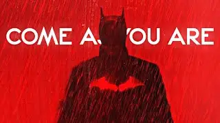The Batman || Come as You Are