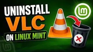 How to uninstall VLC media player in Linux Mint completely without any error