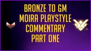 How to Play Moira Bronze Through Grandmaster: Part One