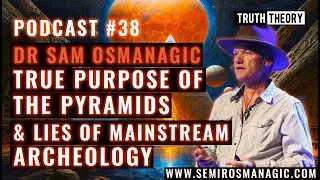 True Purpose Of The Pyramids & Lies Of Mainstream Archeology - Dr. Sam Osmanagic (TT Podcast #38)