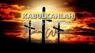 Kabulkanlah - Victor Hutabarat || cover by Evan Wairara (lagu rohani kristen)