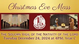 Vigil of the Solemnity of the Nativity of the Lord; Mass at 4PM