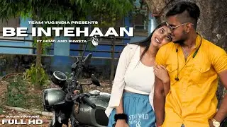 BE INTEHAAN II FULL MUSIC VIDEO II FT. MIMO AND TEAM YUG INDIA!