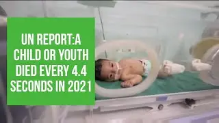 UN Report:A Child or Youth Died Every 4.4 Seconds in 2021