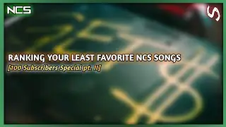 Ranking Your Least Favorite NCS Songs