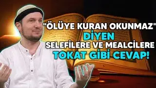 "ÖLÜYE KUR'AN OKUNMAZ!" DİYEN SELEFİLERE VE MEALCİLERE TOKAT GİBİ CEVAP! / Kerem Önder