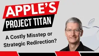 Apple's Project Titan | A Costly Misstep or Strategic redirection | Apple Car project cancelled
