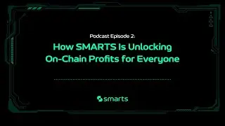 Episode 2: How SMARTS Is Unlocking On-Chain Profits for Everyone