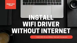 How to Install Wifi Driver on Windows 11 Without Internet Connection