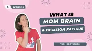 What is Mom Brain and Decision Fatigue