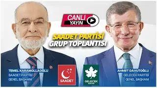 Saadet Partisi - Gelecek Partisi Ortak Grup Toplantısı | Canlı Yayın