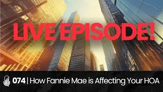 074 | How Fannie Mae & The Corporate Transparency Act is Affecting Your HOA | LIVE EPISODE