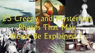 23 Creepy and Mysterious Photos That May Never Be Explained.!