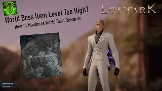 Lost Ark Guide - World Boss Item Level Too High? How To Maximize World Boss Reward