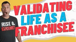Why Franchise Buyers Need To Validate Life As A Franchisee