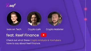 Reef Finance was recently featured by Ivan on Tech, Lark Davis, and Crypto Mobster