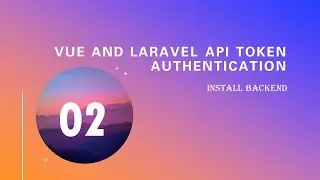 02.  Install Backend (Vue and Laravel Api Token Authentication)