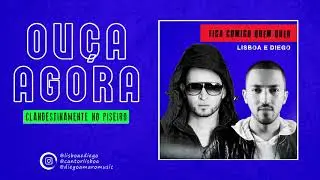 LISBOA E DIEGO - "FICA COMIGO QUEM QUER" (CLANDESTINAMENTE NO PISEIRO)
