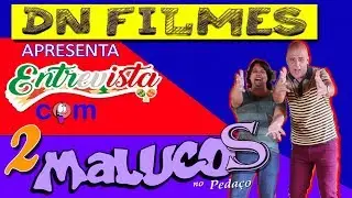 2 Malucos no Pedaço - Entrevista com Naná de DEUS