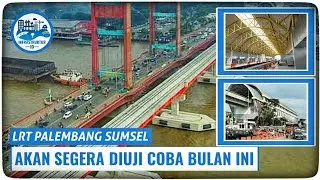 SEGERA DIUJI COBA!!! Inilah Progres LRT Palembang Terkini