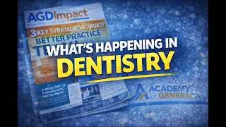 What Dentists Are Talking About Right Now | AGD Impact Magazine Breakdown