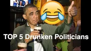 TOP 5 Drunken Politicians