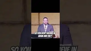 So you don’t believe in Adam & Eve? 