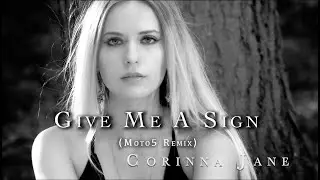 Give Me A Sign (MOTO5 REMIX) - Corinna Jane