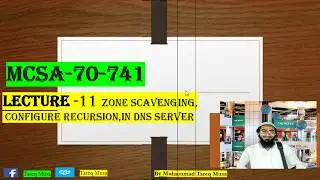 07  Lecture  07 Zone Scavenging, and Configure recursion in DNS server