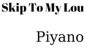 SKİP TO MY LOU -Piyano-
