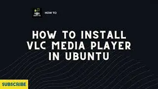 How to install VLC Media Player in Ubuntu