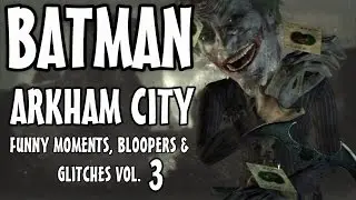 Batman Arkham City - Funny Moments, Bloopers & Glitches Vol.3