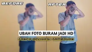 Cara Mengubah Foto Buram Menjadi HD Terbaru 2023 tanpa Aplikasi Tambahan
