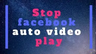 How to Turn Off, Stop or Disable Video Autoplay for Facebook