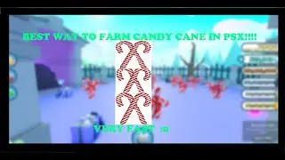 Fastest way to get candy cane PSX