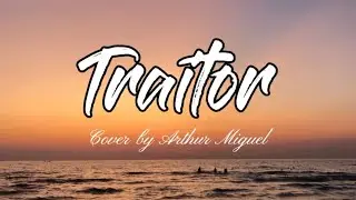 TRAITOR COVER BY ARTHUR MIGUEL | LYRICS VIDEO