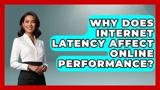 Why Does Internet Latency Affect Online Performance? - Tech Terms Explained
