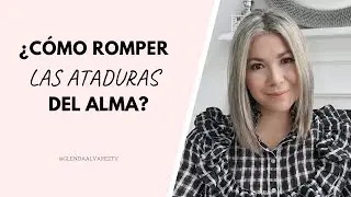 ¿Cómo romper las ATADURAS DEL ALMA?