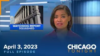 April 3, 2023 Full Episode — Chicago Tonight
