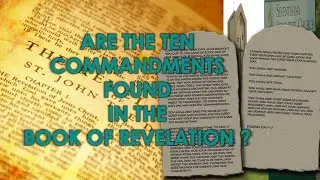 ARE THE 10 COMMANDMENTS FOUND IN THE BOOK OF REVELATION ?