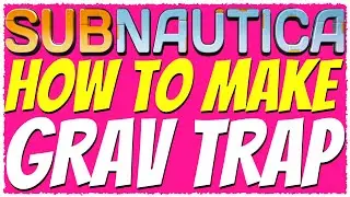 Subnautica | HOW TO MAKE THE GRAV TRAP TUTORIAL 2019