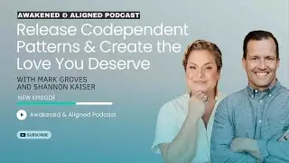 Release Codependent Patterns and Create the Love You Deserve with Mark Groves