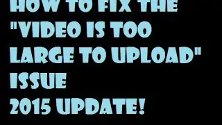 Video Too long to upload 2015 Fix!