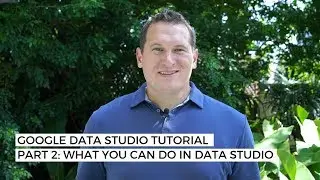 Google Data Studio Tutorial Part #2: What you can do in Data Studio