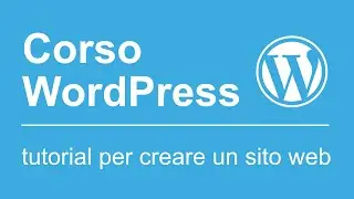 Corso WordPress (70 Tutorial in Italiano). Creare siti web con WordPress, usare Elementor e i Plugin