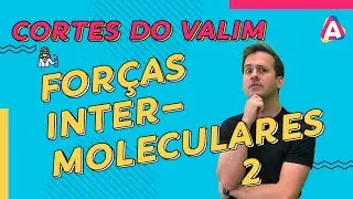 Forças Intermoleculares 2 | CORTES DO VALIM #007