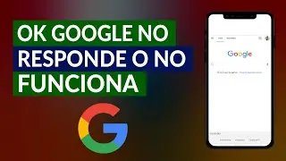Ok Google no Responde o no Funciona - Cómo Arreglar y Solucionar el Problema