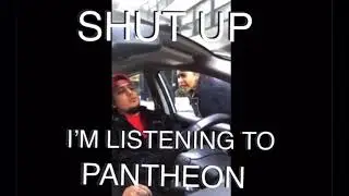 Shut up! I’m listening to Pantheon