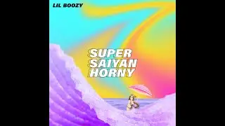 Lil Boozy - SUPER SAIYAN HORNY